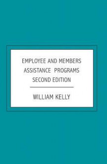 Employee and Members Assistance Programs: Second Edition - William Kelly