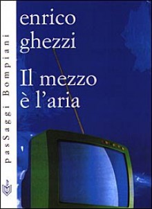 Il mezzo è l'aria - Enrico Ghezzi