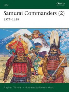 Samurai Commanders (2): 1577-1638 - Stephen Turnbull, Richard Hook