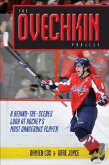 The Ovechkin Project: A Behind-the-Scenes Look at Hockey's Most Dangerous Player - Damien Cox, Gare Joyce