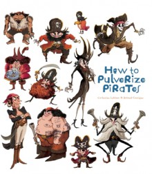 How to Pulverize Pirates - Catherine Leblanc, Roland Garrigue