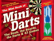 The Mini Book of Mini Darts: The Book, the Boards, the Darts, and 43 Games - Randall Lotowycz, John Passineau