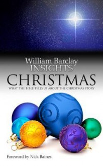 Insights: Christmas: What the Bible Tells Us about the Christmas Story - William Barclay