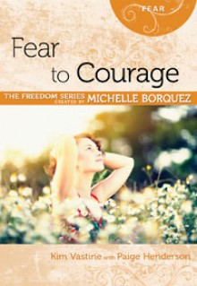 Fear to Courage - Michelle Borquez, Kim Vastine, Paige Henderson