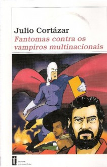 Fantomas Contra os Vampiros Multinacionais - Julio Cortázar, Xavier Teixidó