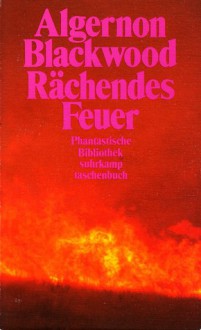 Rächendes Feuer. Erzählungen (Phantastische Bibliothek Band 301) - Algernon Blackwood