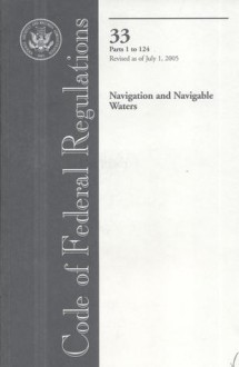 Code of Federal Regulations, Title 33, Navigation and Navigable Waters, Pt. 1-124, Revised as of July 1, 2005 - (United States) Office of the Federal Register, (United States) Office of the Federal Register