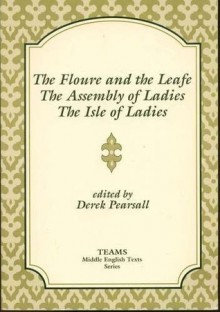 The Floure and the Leafe; The Assembly of Ladies; The Isle of Ladies - Derek Albert Pearsall