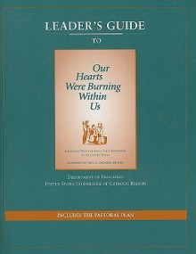 Leader's Guide to Our Hearts Were Burning Within Us - Department of Education, United States Conference of Catholic Bishops (USCCB)