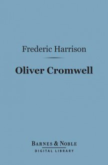 Oliver Cromwell (Barnes & Noble Digital Library) - Frederic Harrison