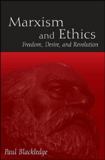 Marxism and Ethics (Suny Series in Radical Social and Political Theory) - Paul Blackledge