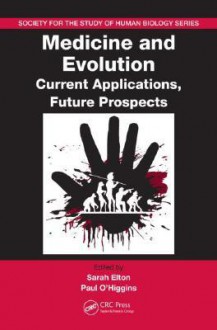 Medicine and Evolution: Current Applications, Future Prospects (Society for the Study of Human Biology Symposium Series (Sshb)) - Paul O'Higgins