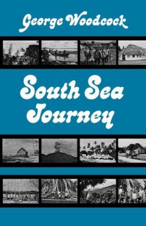 South Sea Journey - George Woodcock