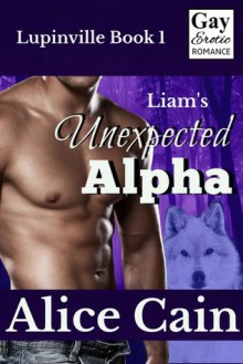 Liam’s Unexpected Alpha - Alice Cain