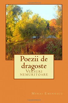 Poezii de dragoste: Versuri nemuritoare (Romanian Edition) - Mihai Eminescu