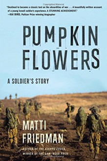 Pumpkinflowers: A Soldier's Story - Matti Friedman