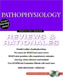 Pathophysiology: Reviews and Rationales (Prentice Hall Nursing Reviews & Rationales Series) - Mary Ann Hogan, Karen Hill