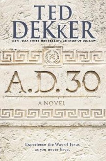 A.D. 30 - Ted Dekker