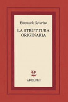 La struttura originaria - Emanuele Severino