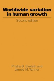 Worldwide Variation In Human Growth - Phyllis B. Eveleth, J.M. Tanner