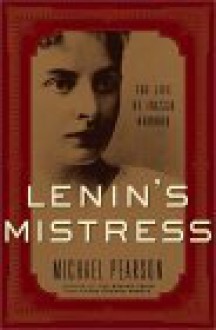 Lenin's Mistress: The Life of Inessa Armand - Michael Pearson