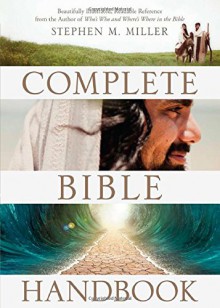 The Complete Bible Handbook: Beautifully Illustrated, Readable Reference from the Author of Who's Who and Where's Where in the Bible - Stephen M. Miller