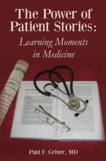 The Power of Patient Stories: Learning Moments in Medicine - Paul Griner