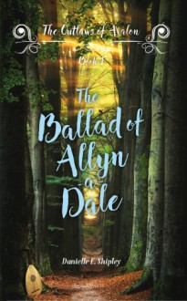 The Ballad of Allyn-a-Dale - Danielle E. Shipley