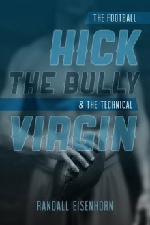 The Football Hick, the Bully and the Technical Virgin: Straight College Jocks Cross the Line (Gridiron Yards) - Randall Eisenhorn