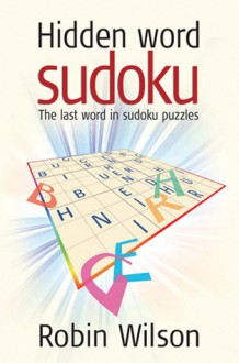 Hidden Word Sudoku: The Last Word in Sudoku Puzzles - Robin J. Wilson