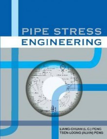 Pipe Stress Engineering - American Society of Mechanical Engineers, Tsen-Loong Peng