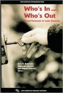 Who's in and Who's Out: Social Exclusion in Latin America - Jere R. Behrman, Alejandro Gaviria, Miguel Szekely