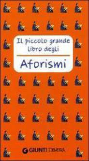 Il piccolo grande libro degli aforismi - Various