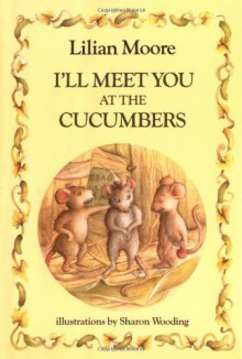 By Lilian Moore I'll Meet You At the Cucumbers (6th Print) - Lilian Moore