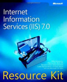 Internet Information Services (IIS) 7.0 Resource Kit Book/CD Package (PRO - Resource Kit) - Mike Volodarsky, Olga Londer, Brett Hill, Bernard Cheah, Steve Schofield, Carlos Aguilar Mares, Kurt Meyer