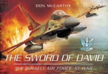 The Sword of David: The Israeli Air Force at War - Donald McCarthy