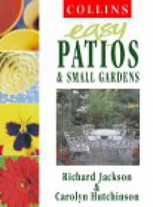 Easy Patios and Small Gardens - Richard Jackson