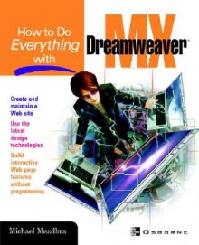 How to Do Everything with Dreamweaver MX - Michael Meadhra