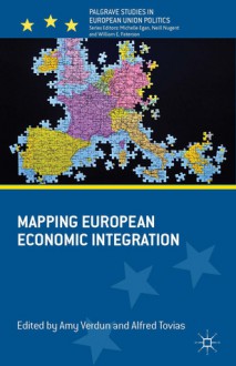 Mapping European Economic Integration - Amy Verdun, Alfred Tovias