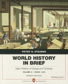 World History in Brief: Major Patterns of Change and Continuity, since 1450, Volume 2, Penguin Academic Edition (8th Edition) - Peter N. Stearns