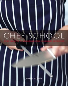 Chef School: Step-by-Step Techniques for Culinary Expertise - Joanna Farrow