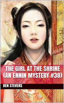 The Girl at the Shrine (An Ennin Mystery #38) - Ben Stevens