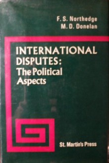 International Disputes: The Political Aspects - F.S. Northedge, Michael D. Donelan