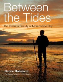 Between The Tides: The Perilous Beauty Of Morecambe Bay - Cedric Robinson, HRH the Duke of Edinburgh