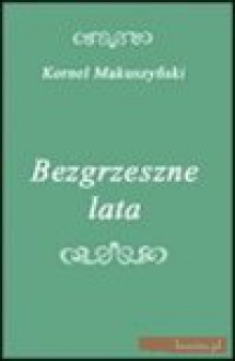 Bezgrzeszne lata - Kornel Makuszyński