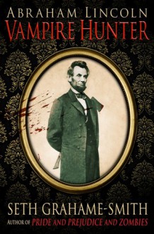 Abraham Lincoln, Vampire Hunter - Seth Grahame-Smith