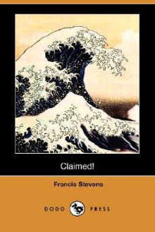 Claimed! (Dodo Press) - Francis Stevens