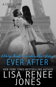 Dirty Rich Cinderella Story: Ever After - Lisa Renee Jones