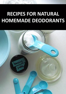 RECIPES FOR NATURAL HOMEMADE DEODORANTS - Patricia Morgan