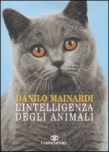 L'intelligenza degli animali - Danilo Mainardi